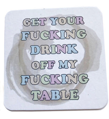 Get Your Drink Off My Table Coaster